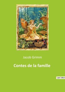 Contes de la famille : Histoires intemporelles des frères Grimm: une exploration des contes classiques