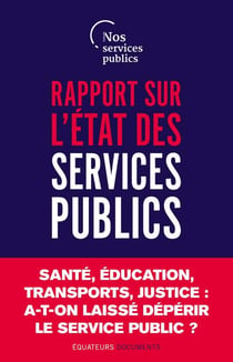 Rapport sur l'état des services publics : santé, éducation, transports, justice, a-t-on laissé dépérir le service public ?