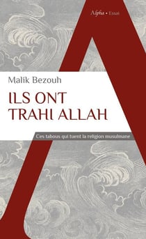 Ils ont trahi Allah : ces tabous qui tuent la religion musulmane