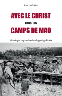Avec le Christ dans les camps de Mao : Mes vingt-cinq années dans le goulag chinois