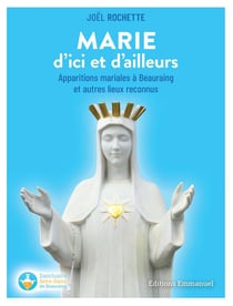 Marie d'ici et d'ailleurs : Apparitions mariales à Beauraing et autres lieux reconnus