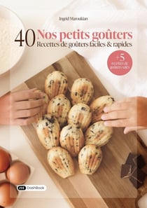 Nos petits goûters : 40 recettes de goûters faciles et rapides