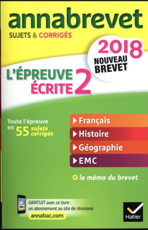 Annabrevet - l'épreuve écrite 2 - sujets et corrigés, nouveau brevet (édition 2018)