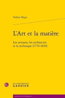 L'art et la matière - les artisans, les architectes et la technique (1770-1830)