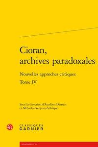 Cioran, archives paradoxales Tome 4 - nouvelles approches critiques