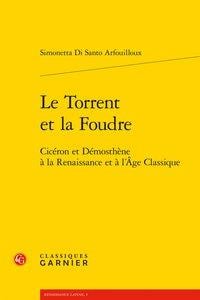Le torrent et la foudre - cicéron et démosthène à la renaissance et à l'âge classique