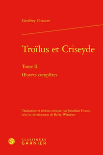 Troilus et Criseyde Tome 2 : oeuvres complètes