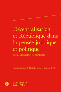 Décentralisation et République dans la pensée juridique et politique de la Troisième République