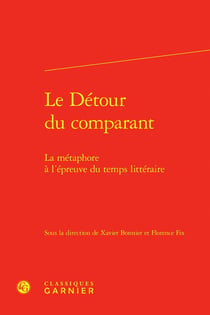 Le Détour du comparant : La métaphore à l'épreuve du temps littéraire