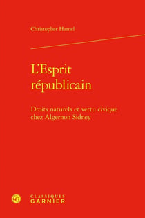 L'Esprit républicain : Droits naturels et vertu civique chez Algernon Sidney
