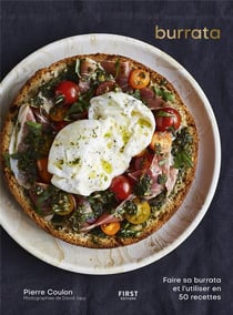 Burrata : Faire sa burrata et l'utiliser en 50 recettes