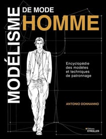 Modélisme de mode homme : Encyclopédie des modèles et techniques de patronnage