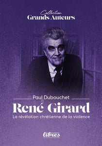 René Girard : La révélation chrétienne de la violence