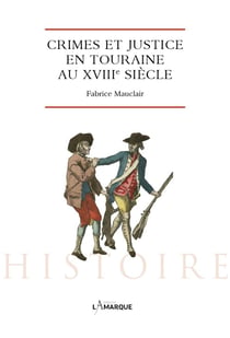 Crime et justice en touraine au xviiie siècle