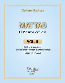 Mattab : le pianiste virtuose Tome 2 : cent-sept exercices + une annexe de vingt-quatre exercices pour le piano