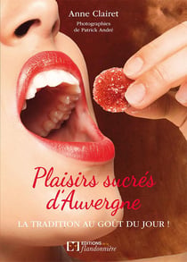Plaisirs sucrés d'Auvergne : la tradition au goût du jour !