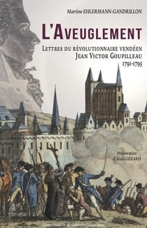 L'aveuglement : lettres du révolutionnaire vendéen Jean Victor Goupilleau (1791-1795)