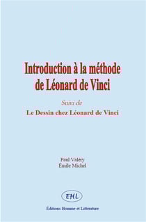 Introduction à la méthode de Léonard de Vinci : Suivi de Le Dessin chez Léonard de Vinci
