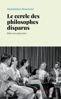 Le cercle des philosophes disparus : Pièce en sept actes