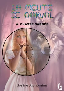 CHASSE GARDEE : LA MEUTE DE GARVAL, TOME 4