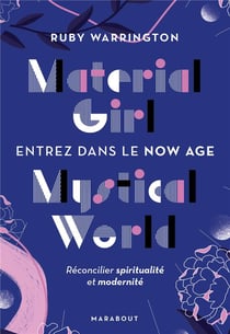 Material girl mystical world - entrez dans le now age - réconciliez spiritualité et modernité