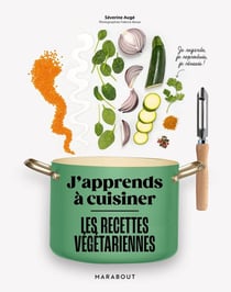 J'apprends à cuisiner : Les recettes végétariennes