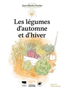 Légumes d'automne et d'hiver : Les guides du jardinier-maraîcher