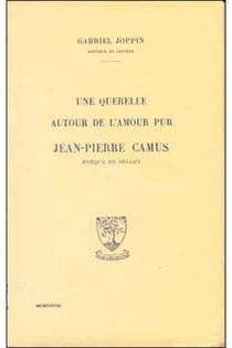 Une querelle autour de l'amour pur - Jean-Pierre Camus, évèque de Belley