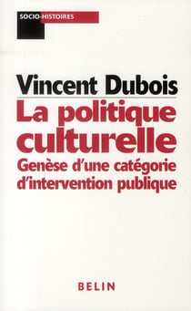 La politique culturelle : Genèse d'une catégorie d'intervention publique