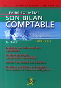 Faire soi-même son bilan comptable (édition 2007)