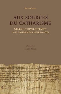 Aux sources du catharisme : génèse et développement d'un mouvement hétérodoxe