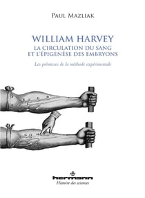 William Harvey - la circulation du sang et l'épigenèse des embryons