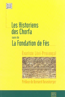 Les historiens des chorfa suivi de la fondation de fes