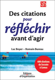 Des citations pour réfléchir avant d'agir : 600 citations de Socrate à Camus