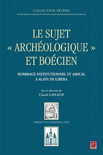 Le sujet archéologique et boécien - hommage institutionnel et amical à alain de libera