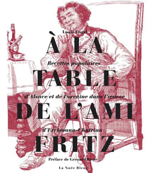 À la table de l'ami Fritz - recettes populaires d'Alsace et de Lorraine dans l'oeuvre d'Erckmann-Chatrian