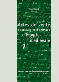 Cahiers des Annales islamologiques (CAI) Tome 23 : Actes de vente d'esclaves et d'animaux d'Égypte médiévale 1