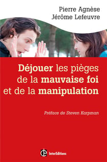 Déjouer les pièges de la mauvaise foi et de la manipulation (2e édition)