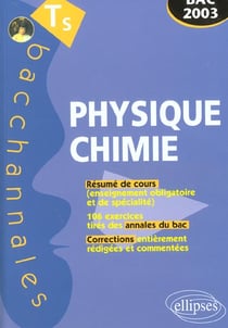 Physique-chimie - enseignement obligatoire et de spécialité - résumé de cours, annales du bac et corrections (bac 2003)