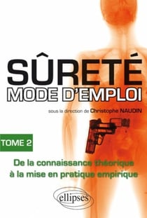Sûreté mode d'emploi Tome 2 - de la connaissance théorique à la mise en pratique empirique