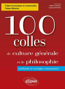 100 colles de culture générale et de philosophie : méthode et corrigés commentes : prépas commerciales
