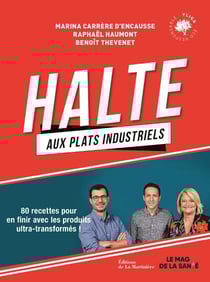 Halte aux plats industriels - 80 recettes pour en finir avec les produits ultra-transformés