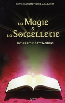 La magie & la sorcellerie - mythes, rituels et traditions
