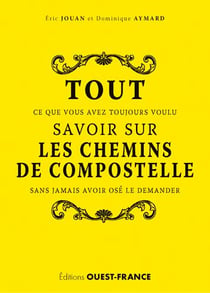 Tout ce que vous avez toujours voulu savoir sur Compostelle sans jamais avoir osé le demander
