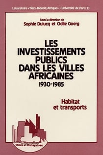 Les investissements publics dans les villes africaines : 1930-1985 - Habitat et transports