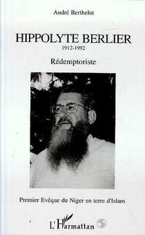 Hippolyte Berlier, rédemptoriste - premier évèque du Niger en terre d'islam