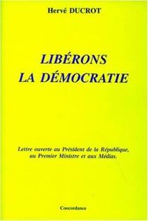 Libérons la démocratie, lettre ouverte au président de la République, au premier ministre et aux médias