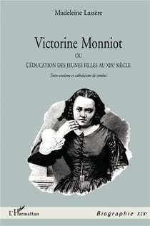 Victorine Monniot - ou l'éducation des jeunes filles au XIXe siècle