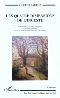 LES QUATRE DIMENSIONS DE L'INCESTE : Compréhension factuelle, psychique, systémique et éthique - Approche intégrative de la thérapie chez l'adulte