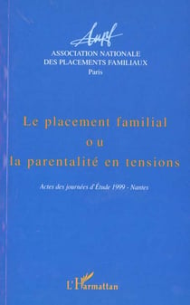 Le placement familial ou la parentalité en tensions - actes des journées d'études 1999 nantes